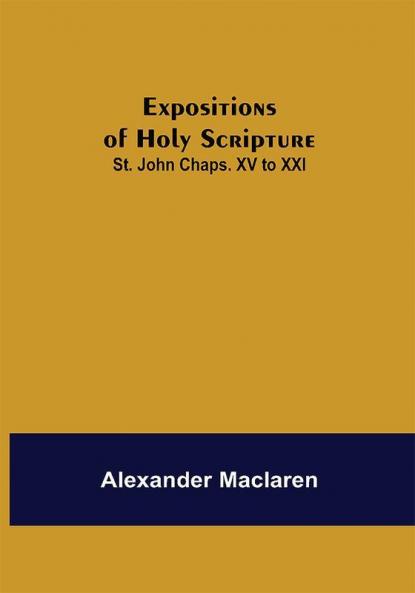Expositions of Holy Scripture: St. John Chaps. XV to XXI