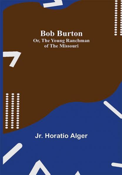 Bob Burton; or The Young Ranchman of the Missouri