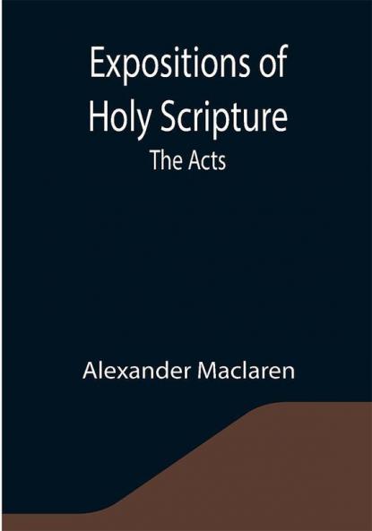 Expositions of Holy Scripture: the Acts
