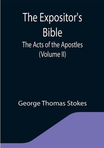 The Expositor's Bible: The Acts of the Apostles (Volume II)