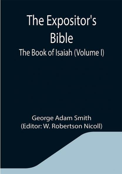 The Expositor's Bible: The Book of Isaiah (Volume I)