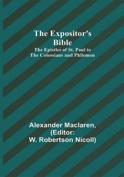 The Expositor's Bible: The Epistles of St. Paul to the Colossians and Philemon