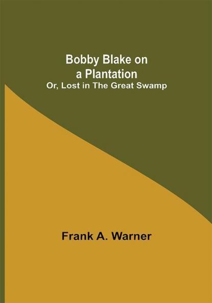 Bobby Blake on a Plantation; Or Lost in the Great Swamp