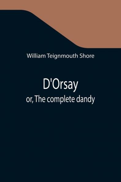D'Orsay; or The complete dandy