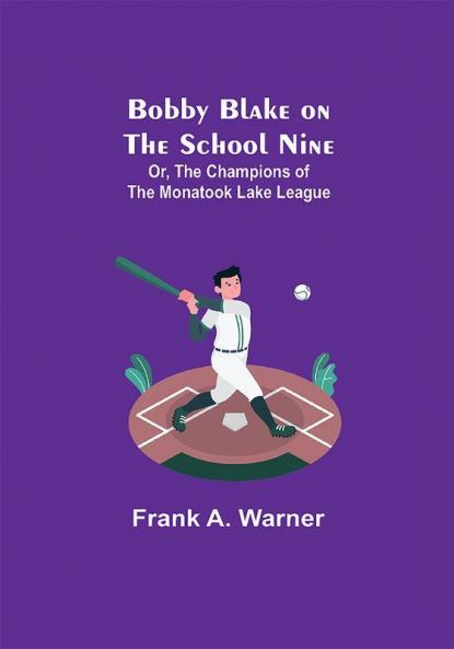 Bobby Blake on the School Nine; Or The Champions of the Monatook Lake League