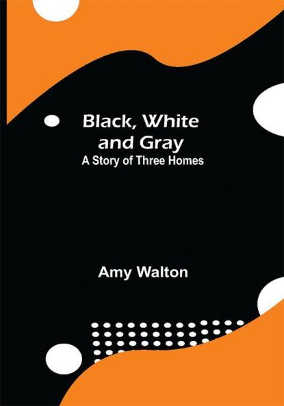 Black White and Gray: A Story of Three Homes