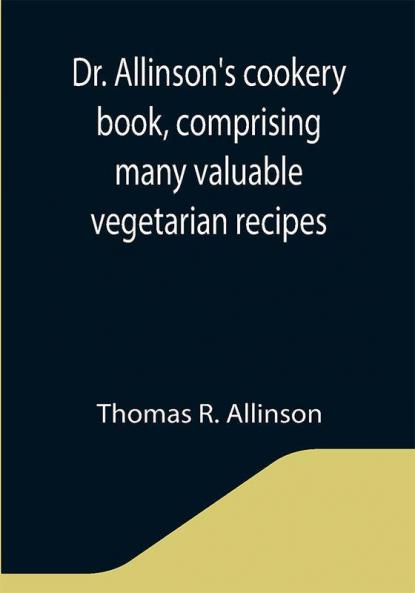 Dr. Allinson's cookery book comprising many valuable vegetarian recipes
