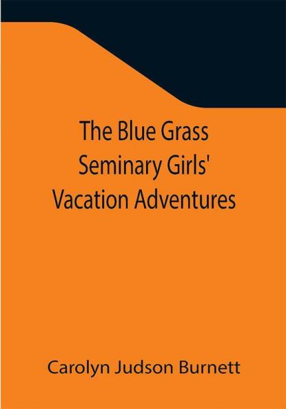 The Blue Grass Seminary Girls' Vacation Adventures; Or Shirley Willing to the Rescue