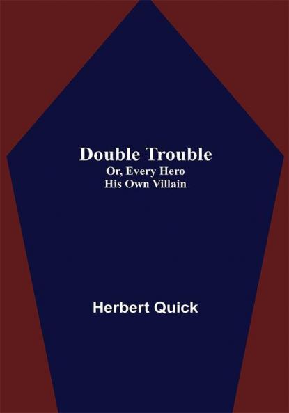 Double Trouble; Or Every Hero His Own Villain