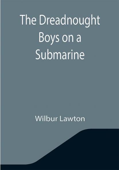 The Dreadnought Boys on a Submarine
