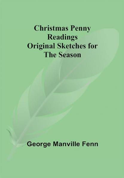 Christmas Penny Readings; Original Sketches for the Season