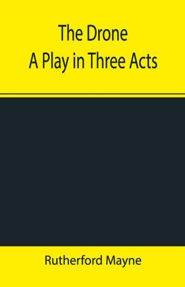 The Drone A Play In Three Acts