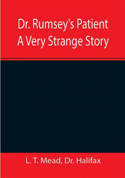 Dr. Rumsey's Patient A Very Strange Story