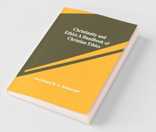 Christianity And Ethics A Handbook Of Christian Ethics