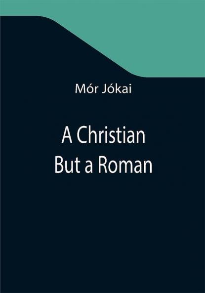 A Christian But a Roman