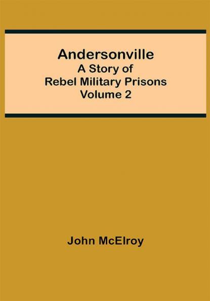 Andersonville: A Story of Rebel Military Prisons — Volume 2