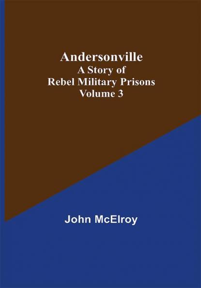 Andersonville: A Story of Rebel Military Prisons — Volume 3