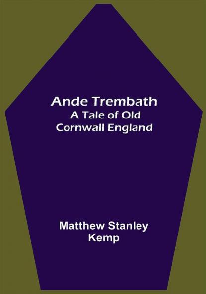 Ande Trembath: A Tale of Old Cornwall England