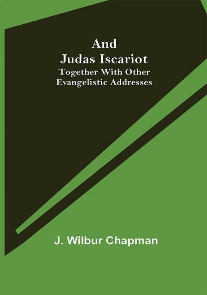 And Judas Iscariot ; Together with other evangelistic addresses