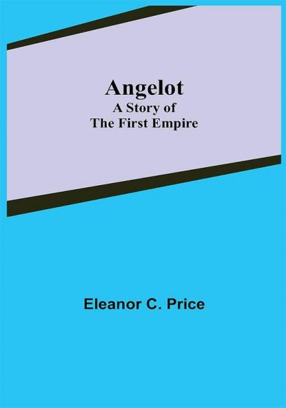 Angelot: A Story of the First Empire