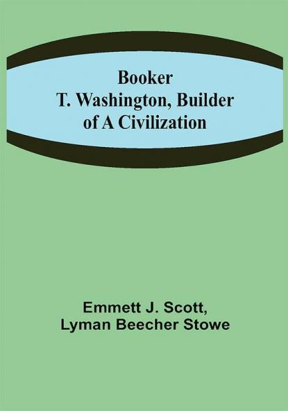 Booker T. Washington Builder of a Civilization