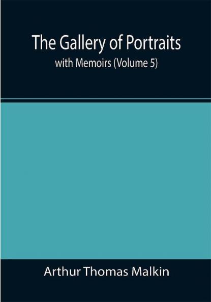 The Gallery of Portraits: with Memoirs (Volume 5)