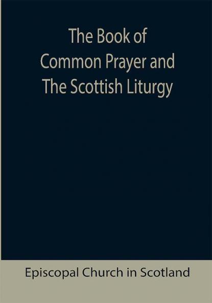 The Book of Common Prayer and The Scottish Liturgy