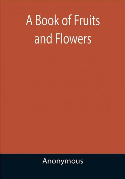 A Book of Fruits and Flowers