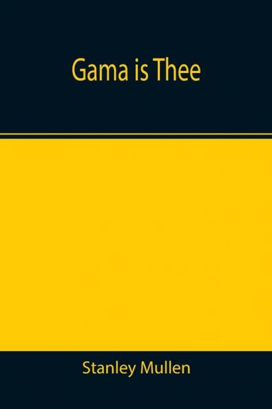 Gama Is Thee