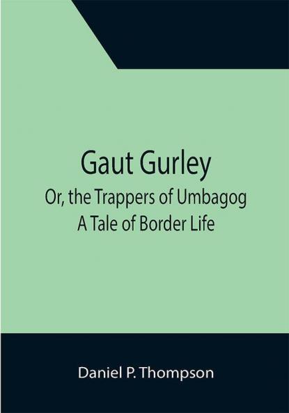 Gaut Gurley; Or the Trappers of Umbagog: A Tale of Border Life