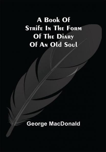 A Book of Strife in the Form of The Diary of an Old Soul