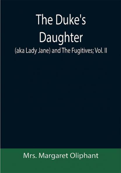 The Duke's Daughter (aka Lady Jane) and The Fugitives; vol. II