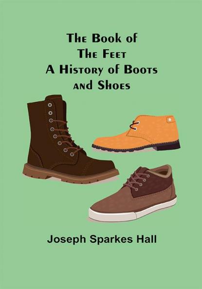 The Book of the Feet: A History of Boots and Shoes