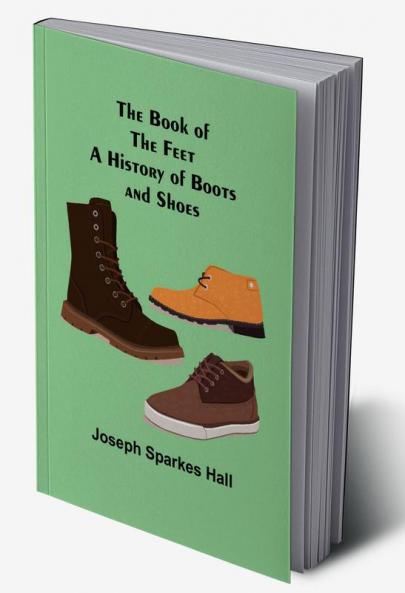 The Book of the Feet: A History of Boots and Shoes