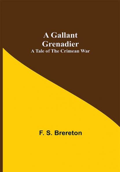 A Gallant Grenadier: A Tale of the Crimean War