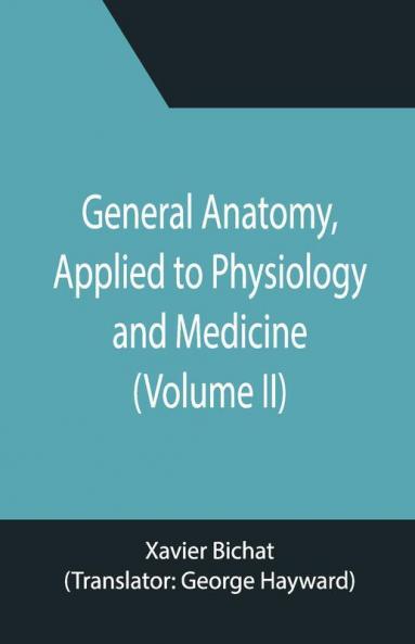General Anatomy Applied To Physiology And Medicine (Volume Ii)