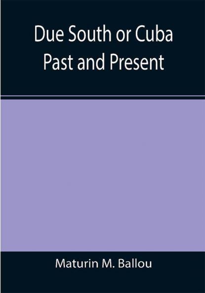 Due South or Cuba Past and Present