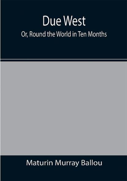 Due West; Or Round the World in Ten Months