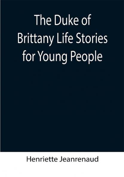 The Duke of Brittany Life Stories for Young People