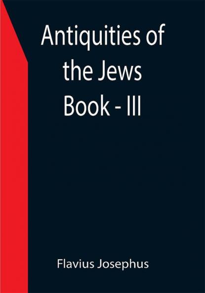 Antiquities of the Jews ; Book - III
