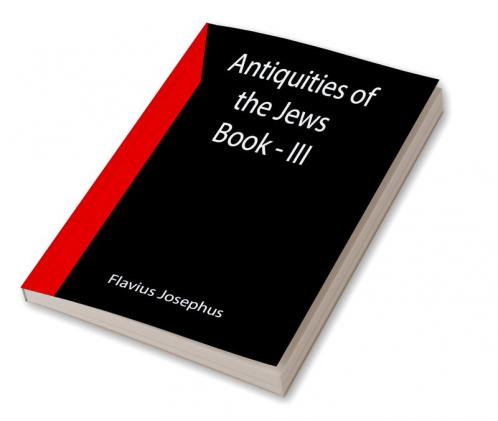 Antiquities of the Jews ; Book - III