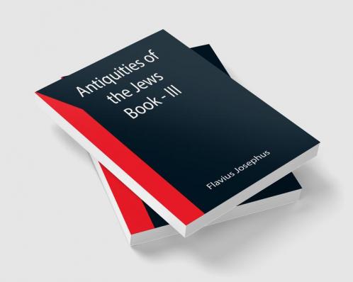 Antiquities of the Jews ; Book - III