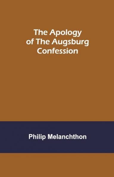The Apology Of The Augsburg Confession