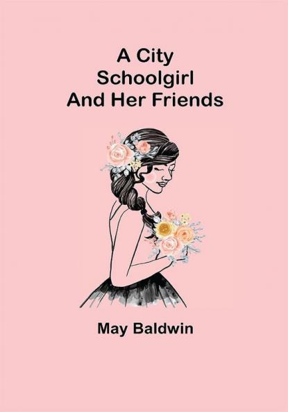 A City Schoolgirl; And Her Friends