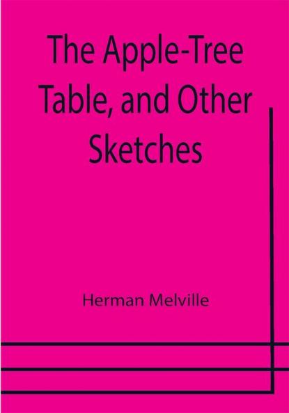 The Apple-Tree Table and Other Sketches