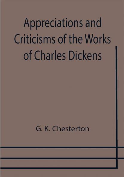 Appreciations and Criticisms of the Works of Charles Dickens