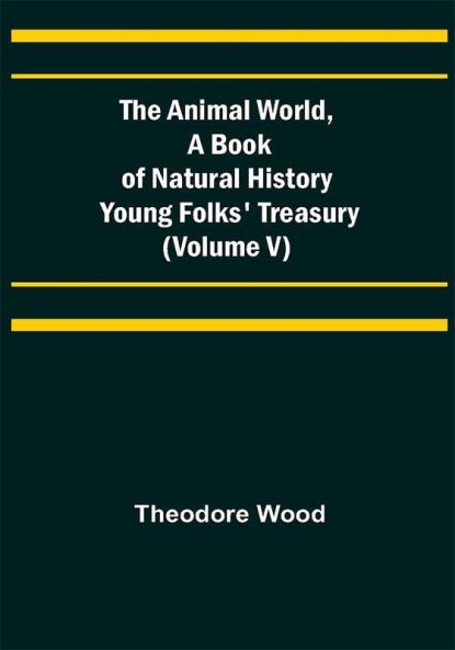 The Animal World A Book of Natural History; Young Folks' Treasury (Volume V)
