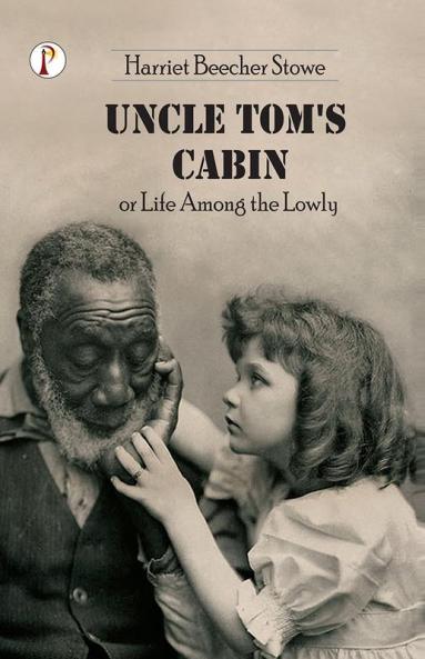 Uncle Tom’s Cabin or Life among the Lowly
