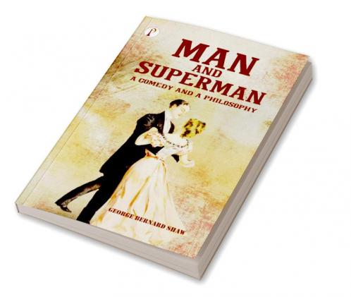 Man and Superman: A Comedy and a Philosophy