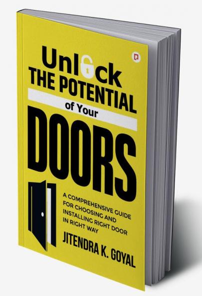 Unlock The Potential of Your Doors: A Comprehensive Guide To Choosing Installing And Maintaining Doors
